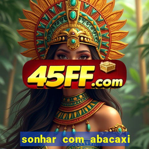 sonhar com abacaxi no jogo do bicho